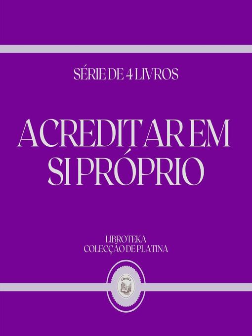 Title details for ACREDITAR EM SI PRÓPRIO (SÉRIE DE 4 LIVROS) by LIBROTEKA - Wait list